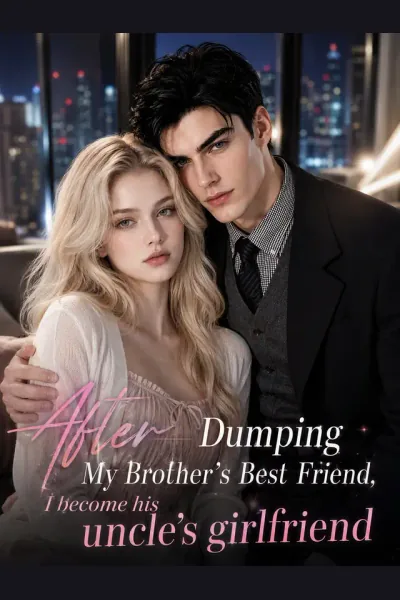 After Dumping My Brother’s Best Friend, I become his uncle’s girlfriend cover from reference catalogue
