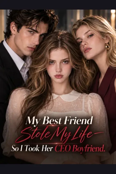 My Best Friend Stole My Life—So I Took Her CEO Boyfriend cover from reference catalogue