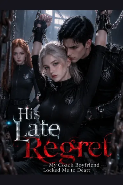 His Late Regret — My Coach Boyfriend Locked Me to Dea cover from reference catalogue