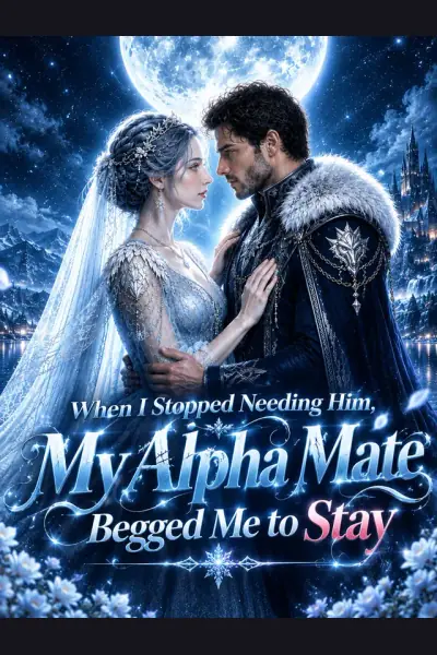 When I Stopped Needing Him, My Alpha Mate Begged Me to Stay cover from reference catalogue